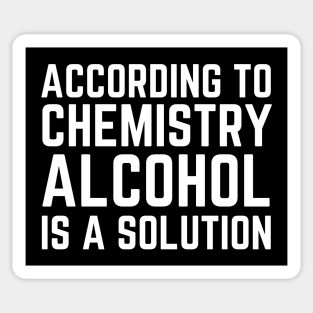 According To Chemistry Alcohol Is A Solution Sticker